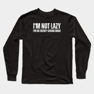 I'm not lazy, I'm on energy-saving mode. Long Sleeve T-Shirt